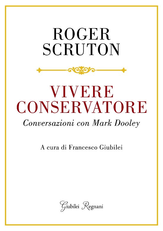 Cover for Roger Scruton · Vivere Conservatore. Conversazioni Con Mark Dooley (Bok)