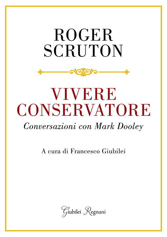 Cover for Roger Scruton · Vivere Conservatore. Conversazioni Con Mark Dooley (Bok)