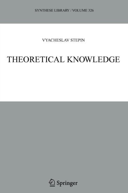 Cover for Vyacheslav S. Stepin · Theoretical Knowledge - Synthese Library (Paperback Book) [Softcover reprint of hardcover 1st ed. 2005 edition] (2010)