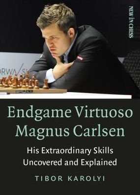 Cover for Tibor Karolyi · Endgame Virtuoso Magnus Carlsen Volume 1: His Extraordinary Skills Uncovered and Explained (Paperback Book) (2018)