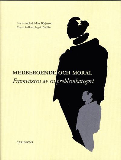 Cover for Palmblad Eva · Medberoende och moral : framväxten av en problemkategori (Bound Book) (2013)
