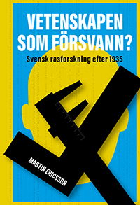 Cover for Martin Ericsson · Vetenskapen som försvann? svensk rasforskning efter 1935 (Hardcover Book) (2023)