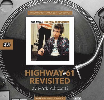 33 1/3: Bob Dylan : Highway 61 Revisited - Mark Polizzotti - Bøger - Lindelöws bokförlag - 9789187291760 - 21. november 2016