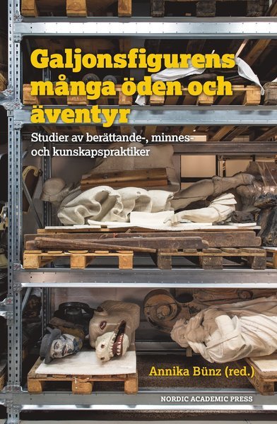 Cover for Annika Bünz · Galjonsfigurens många öden och äventyr : studer av berättande-, minnes- och kunskapspraktiker (Bound Book) (2018)