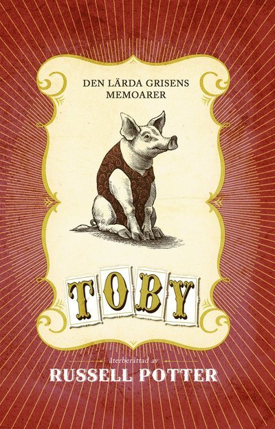 Cover for Russell Potter · Toby : den lärda grisens memoarer (Inbunden Bok) (2012)