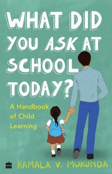 Cover for Kamala V. Mukunda · What Did You Ask At School Today: A Handbook Of Child Learning Book 2 (Paperback Book) (2019)