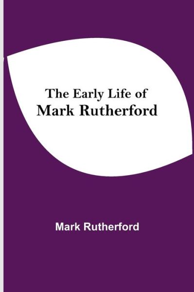 Cover for Mark Rutherford · The Early Life of Mark Rutherford (Paperback Book) (2021)