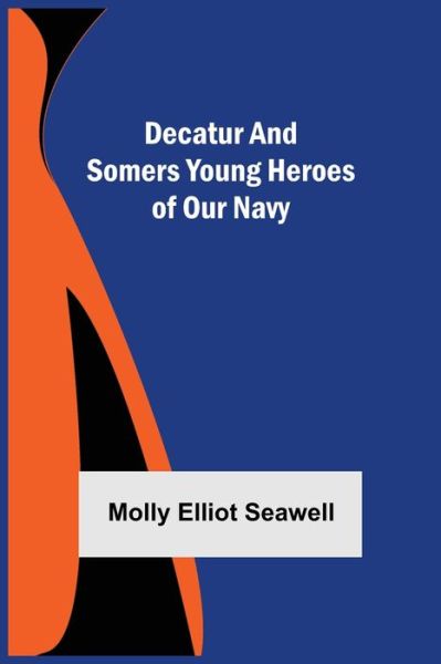 Cover for Molly Elliot Seawell · Decatur and Somers Young Heroes of Our Navy (Paperback Book) (2021)