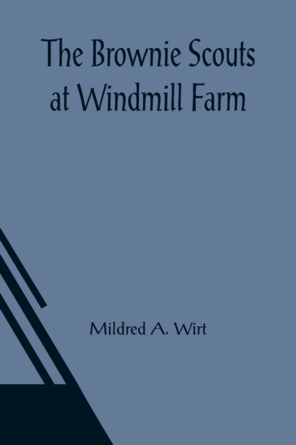 The Brownie Scouts at Windmill Farm - Mildred A Wirt - Books - Alpha Edition - 9789356086760 - March 26, 2021