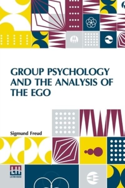 Group Psychology And The Analysis Of The Ego : Authorized Translation By James Strachey Edited By Ernest Jones - Sigmund Freud - Bücher - Lector House - 9789356143760 - 6. Juni 2022
