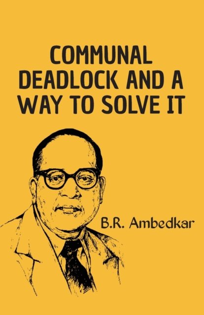 Cover for B R Ambedkar · Communal Deadlock and a way to solve it (Pocketbok) (2021)