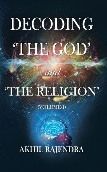 Cover for Akhil Rajendra · Decoding 'The God' and 'The Religion': (Volume-1) (Pocketbok) (2020)