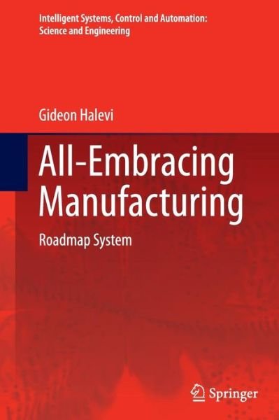 Cover for Gideon Halevi · All-Embracing Manufacturing: Roadmap System - Intelligent Systems, Control and Automation: Science and Engineering (Pocketbok) [2012 edition] (2014)
