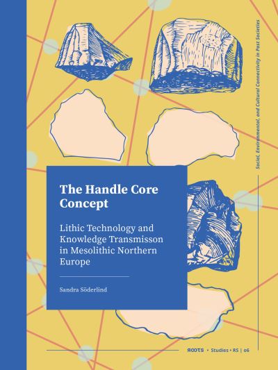 Cover for Sandra Soderlind · The Handle Core Concept: Lithic Technology and Knowledge Transmission (Hardcover Book) (2024)