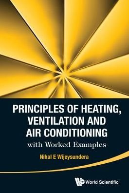 Cover for Wijeysundera, Nihal E (-) · Principles Of Heating, Ventilation And Air Conditioning With Worked Examples (Hardcover Book) (2016)