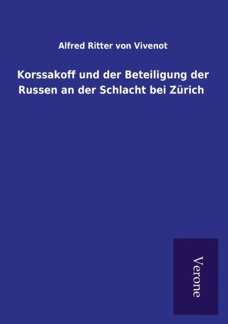 Cover for Alfred Ritter Von Vivenot · Korssakoff und der Beteiligung der Russen an der Schlacht bei Zurich (Paperback Book) (2016)
