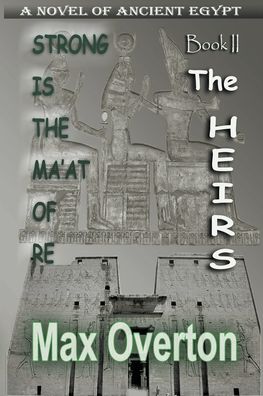 The Heirs - Strong Is the Ma'at of Re - Max Overton - Books - Writers Exchange E-Publishing - 9798201029760 - February 7, 2022