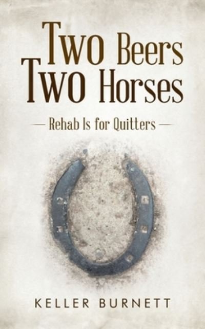 Two Beers Two Horses - Keller Burnett - Books - Author Solutions, LLC - 9798385000760 - June 26, 2023