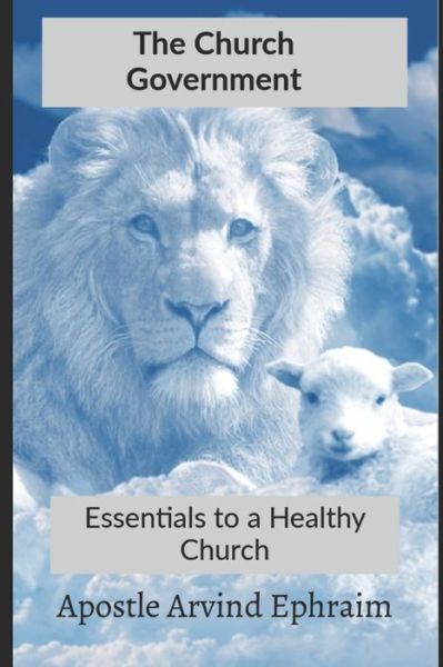 Cover for Arvind Ephraim · The Church Government: Essentials to a Healthy Church (Pocketbok) (2021)