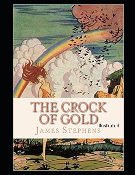 The Crock of Gold Illustrated - James Stephens - Książki - Independently Published - 9798461201760 - 21 sierpnia 2021