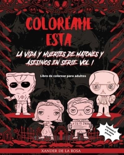 Cover for Xander De La Rosa · Coloreame Esta: La Vida y Muertes de Matones y Asesinos en Serie, Vol. I: Un libro de colorear para adultos y ninos grandes (Pocketbok) (2021)