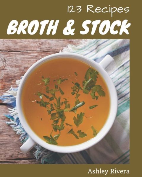 Cover for Ashley Rivera · 123 Broth and Stock Recipes (Paperback Book) (2020)