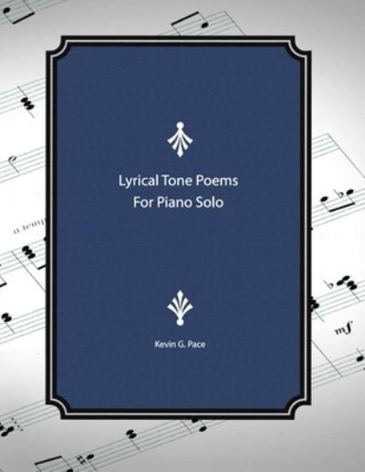 Cover for Kevin G Pace · Lyrical Tone Poems for Piano Solo (Paperback Bog) (2020)