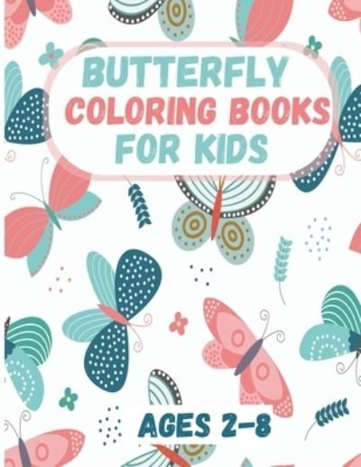 Cover for Krim Abdel Krim · Butterfly Coloring Book for Kids Ages 2-8: Butterfly Coloring Books for Kids: Coloring Book For Toddlers Butterfly Activity Book for Kids Ages 2- 4, 4-8 , A Variety Butterflies  Pages For Kids (Paperback Bog) (2020)