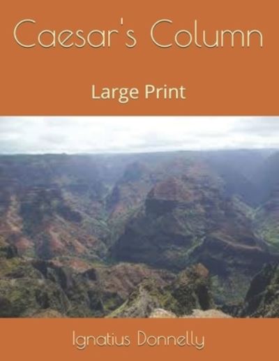 Caesar's Column - Ignatius Donnelly - Boeken - Independently Published - 9798575515760 - 23 januari 2021