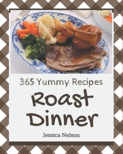 Cover for Jessica Nelson · 365 Yummy Roast Dinner Recipes (Paperback Book) (2020)