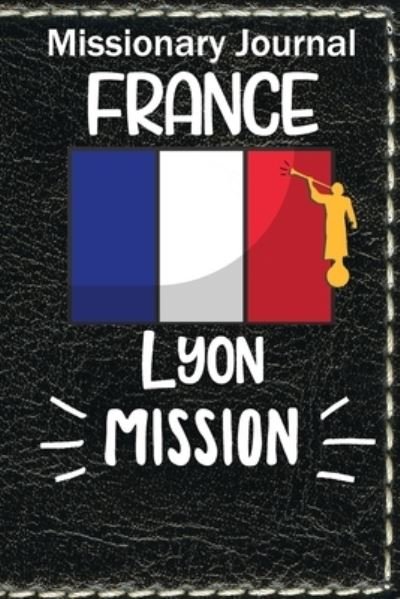 Missionary Journal France Lyon Mission - Lds Mormon Missionary Designs - Livros - Independently Published - 9798584959760 - 21 de dezembro de 2020