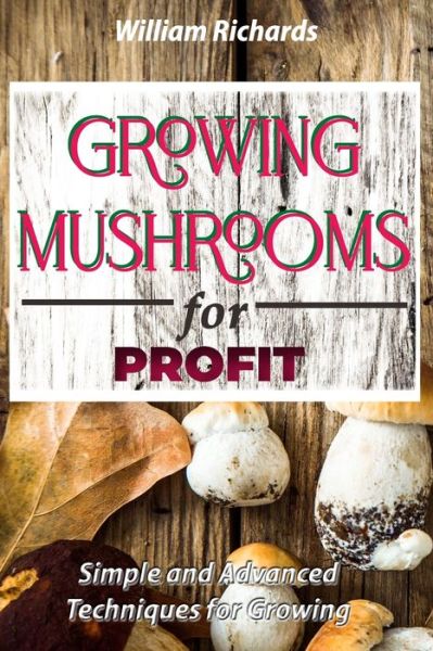 Cover for William Richards · GROWING MUSHROOMS for PROFIT (Paperback Book) (2021)