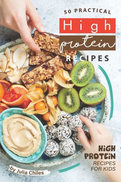 Cover for Julia Chiles · 50 Practical High Protein Recipes (Paperback Book) (2020)