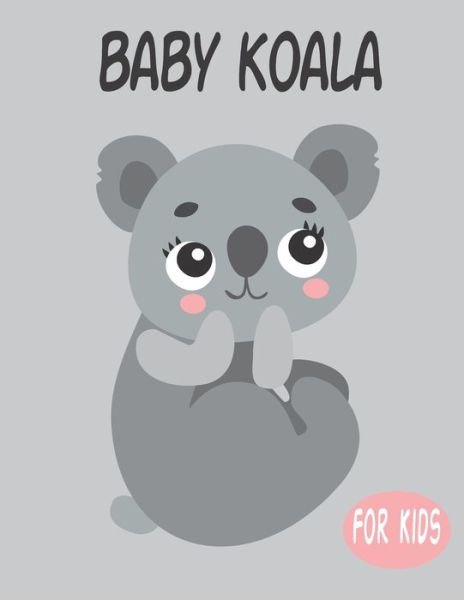 Cover for Penart Publishing · Baby Koala For Kids (Taschenbuch) (2020)