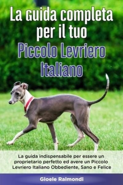 Cover for Gioele Raimondi · La Guida Completa per Il Tuo Piccolo Levriero Italiano (Paperback Bog) (2020)