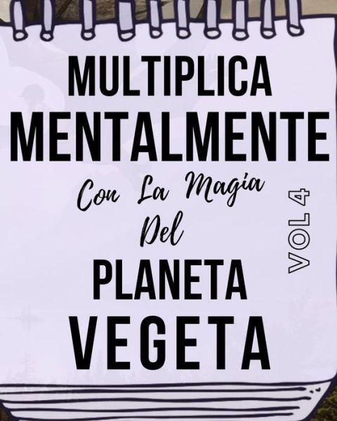 Cover for Eien Kepler · Multiplica Mentalmente Con La Magia Del Planeta Vegeta (Paperback Bog) (2020)