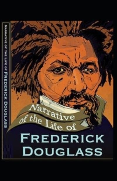 Narrative of the Life of Frederick Douglass Illustrated - Frederick Douglass - Livres - Independently Published - 9798702759760 - 31 janvier 2021