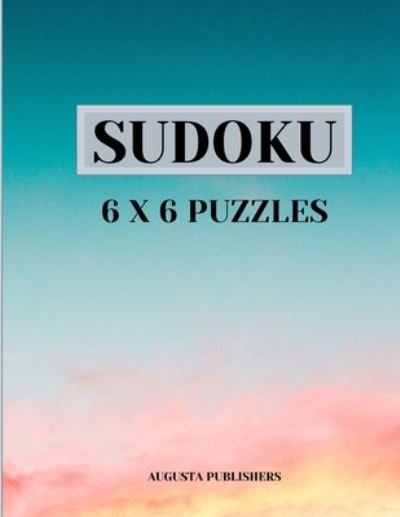 Cover for Augusta Publishers · Sudoku 6 X 6 Puzzles (Paperback Book) (2021)