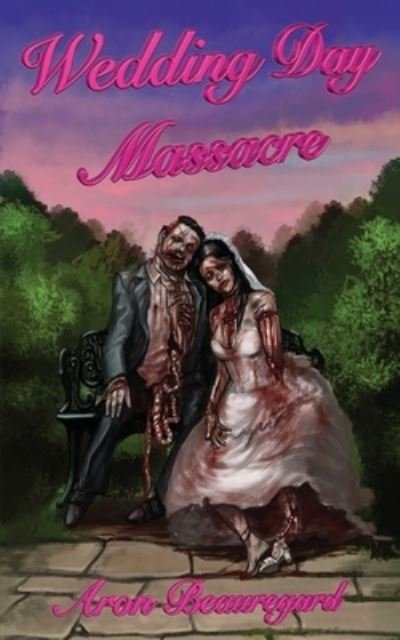 Wedding Day Massacre - Aron Beauregard - Libros - Independently Published - 9798719650760 - 13 de marzo de 2021