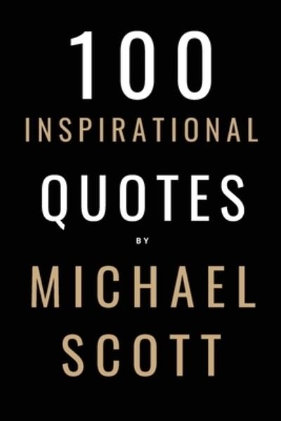 100 Inspirational Quotes By Michael Scott: A Boost Of Inspiration From The World's Most Famous Boss - David Smith - Kirjat - Independently Published - 9798760207760 - perjantai 5. marraskuuta 2021