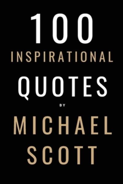 100 Inspirational Quotes By Michael Scott: A Boost Of Inspiration From The World's Most Famous Boss - David Smith - Boeken - Independently Published - 9798760207760 - 5 november 2021