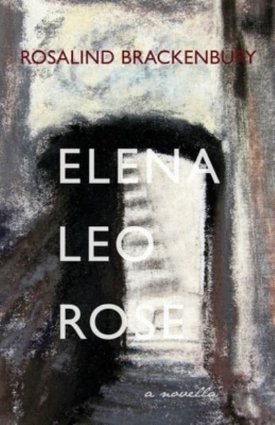 Cover for Rosalind Brackenbury · Elena, Leo, Rose: A Novella (Paperback Book) (2022)
