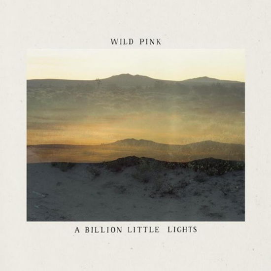 A Billion Little Lights - Wild Pink - Musik - MEMBRAN - 0044003229761 - 19. Februar 2021