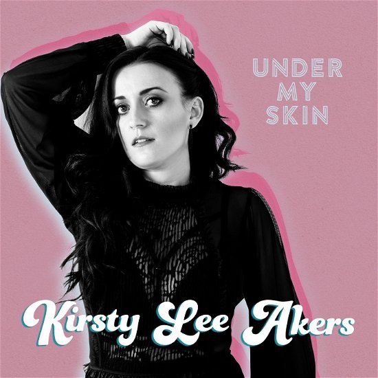 Under My Skin - Kirsty Lee Akers - Musik - UNIVERSAL - 0602567691761 - 3 augusti 2018