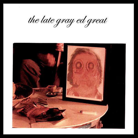 Cover for Ed Gray · Late Gray Ed Great (CD) (2007)