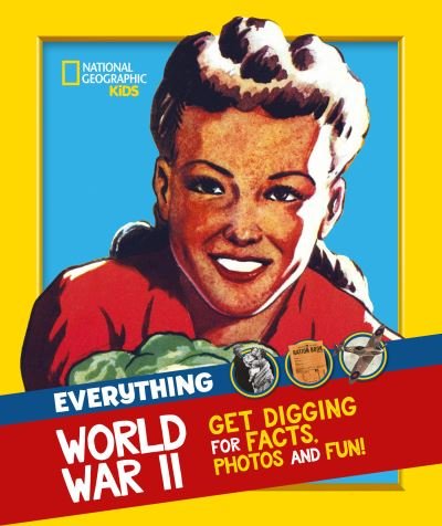 Everything: World War II: Facts and Photos from the Front Line to the Home Front! - National Geographic Kids - National Geographic Kids - Livros - HarperCollins Publishers - 9780008444761 - 22 de julho de 2021