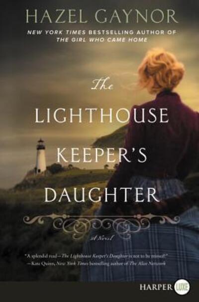 Cover for Hazel Gaynor · The lighthouse keeper's daughter a novel (Buch) [First HarperLuxe edition. edition] (2018)