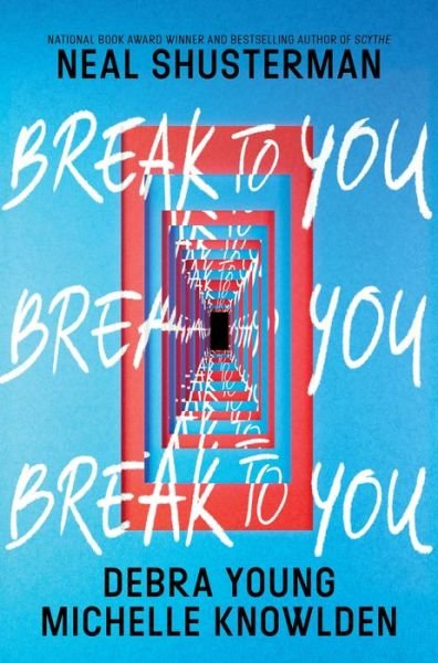 Cover for Neal Shusterman · Break to You (Hardcover Book) (2024)