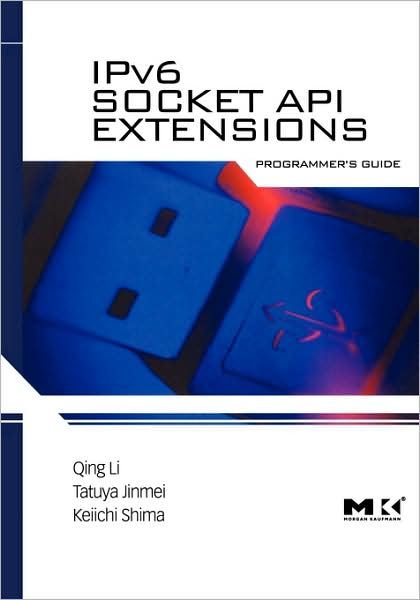 Cover for Li, Qing (Senior Architect, Blue Coat Systems, Inc., Sunnyvale, CA, USA) · IPv6 Socket API Extensions: Programmer's Guide (Paperback Book) (2009)