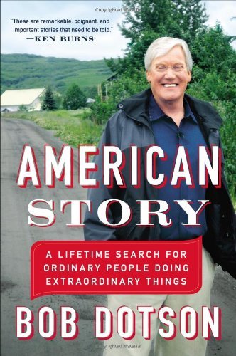 American Story: A Lifetime Search for Ordinary People Doing Extraordinary Things - Bob Dotson - Books - Penguin Putnam Inc - 9780142180761 - February 25, 2014